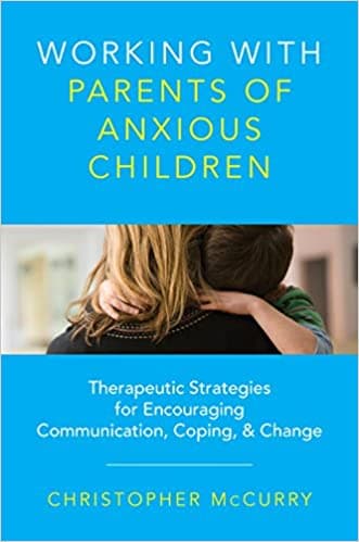 Book cover of "Working with Parents of Anxious Children: Therapeutic Strategies for Encouraging Communication, Coping & Change"